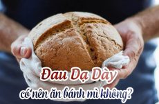 Đau dạ dày có nên ăn bánh mì không